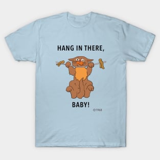Hang in there, baby T-Shirt